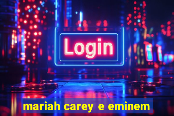 mariah carey e eminem